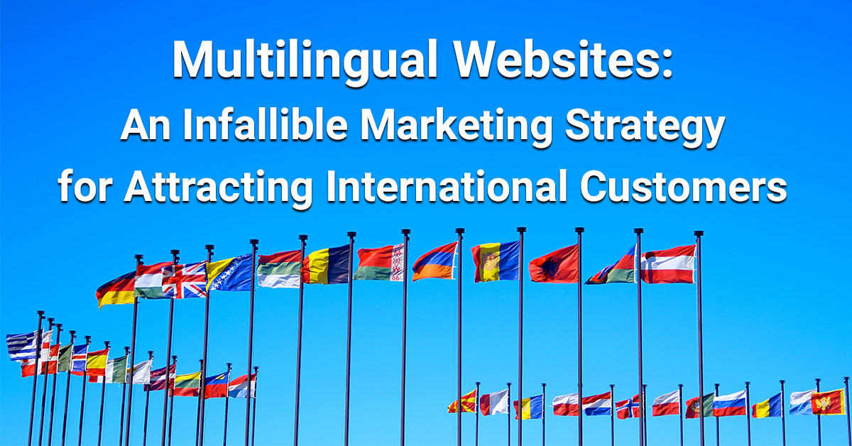 Multilingual Websites: An Infallible Marketing Strategy for Attracting International Customers